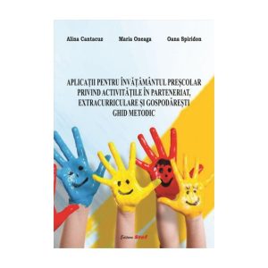 Aplicatii Pentru Învatamantul Prescolar Privind Activitatile În Parteneriat Extracurriculare Și Gospadaresti Ghid Metodic