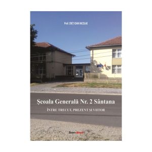 Școala Generala Nr. 2 Santana Între Trecut Prezent Și Viitor