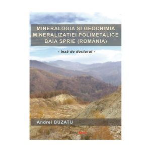 Mineralogia Și Geochimia Mineralizatiei Polimetalice Baia Sprie (Romania)