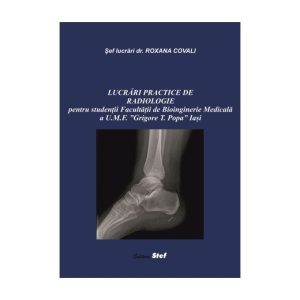 LUCRĂRI PRACTICE DE RADIOLOGIE Pentru Studentii Facultatii De Bioinginerie Medicala A U.M.F. Grigore T. Popa Iasi