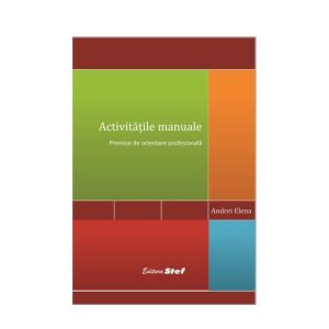 ACTIVITĂŢILE MANUALE  PREMISE DE ORIENTARE PROFESIONALĂ