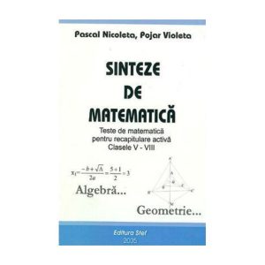 Sinteze de matematica. Teste de matematica pentru recapitulare activa, clasele V-VIII