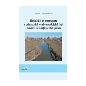 Modalitati de cunoastere a orizontului local – municipiul Iasi, folosite in invatamantul primar